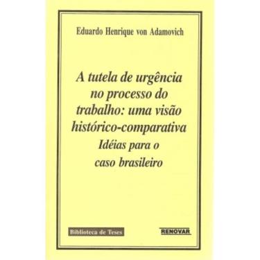 Imagem de A tutela de urgência no processo do trabalho: uma visão histórico-comparativa