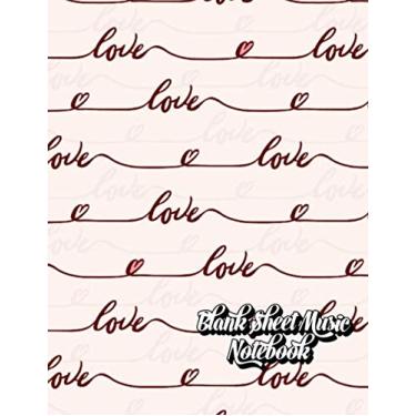 Imagem de Blank Sheet Music Notebook: Music Notebook | Manuscript Paper 12 Staves | 8.5"x 11" 110 Pages | Gift for Valentine's Day Lovers & Musicians