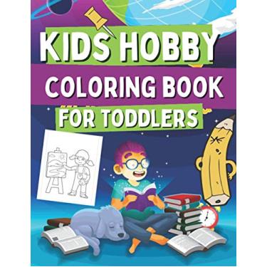 Imagem de Kids Hobby Coloring Book For Toddlers: Coloring Pages For Girs and Boys, Includes Images with Singing, Painting, Cooking, Reading and Many More!