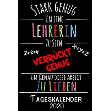 Imagem de Stark genug um eine Lehrerin zu sein Verrückt genug um genau diese Arbeit zu lieben - Tageskalender 2020: DIN A5 Kalender / Terminplaner / Tagesplaner ... bis Dezember 2020 - Jeder Tag auf 1 Seite