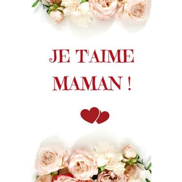 Imagem de Je t'aime Maman: Cadeau Fete Des Meres Original , Parfait pour prendre des notes, écrire des pensées, des recettes, un journal intime ou un agenda, Cadeau Maman Original