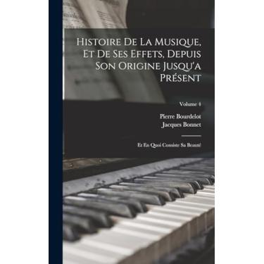 Imagem de Histoire De La Musique, Et De Ses Effets, Depuis Son Origine Jusqu'a Présent: Et En Quoi Consiste Sa Beauté; Volume 4