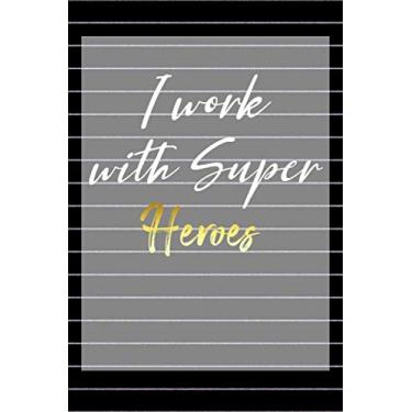 Imagem de I work with Super Heroes.: Appreciation Gifts for Employees - Team .- Lined Blank Notebook Journal,I Love My Job Notebooks | Notebook 110 page 6"x9" .: appreciation ideas & Employee appreciation
