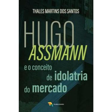 Imagem de Hugo Assmann E O  Conceito De Idolatria Do Mercado