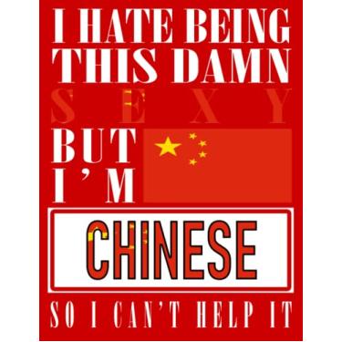 Imagem de I Hate Being This Damn Sexy But I'm Chinese So I Can't Help It: Funny chinese Notebook Journal Diary China Heritage Gift, 110 Lined pages , High-Quality Cover (8.5 x 11) Inches