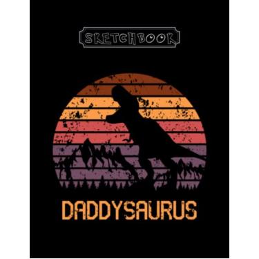 Imagem de Sketchbook: Funny Daddy Dinosaur T Rex Daddysaurus Father 3 Large Size 8inx11in A Perfect Gift For Kids
