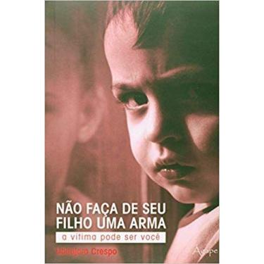 Imagem de Livro - NAO FACA DE SEU FILHO UMA ARMA