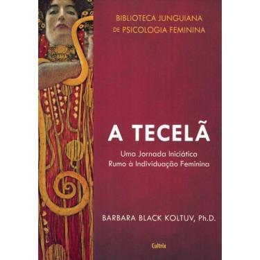 Imagem de Tecela, A : Uma Jornada Iniciatica Rumo A Individuacao Feminina