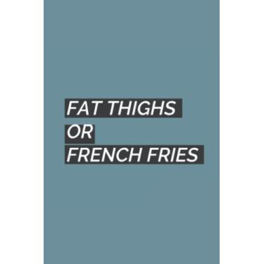 Imagem de Fat Thighs Or French Fries Black Text Notebook: Spirit Mountain Blue Matte Finish Lined Journal, 6 x 9 120 Pages, Gift For Thinkers, List Makers and ... Thighs Or French Fries Black Text Journal)