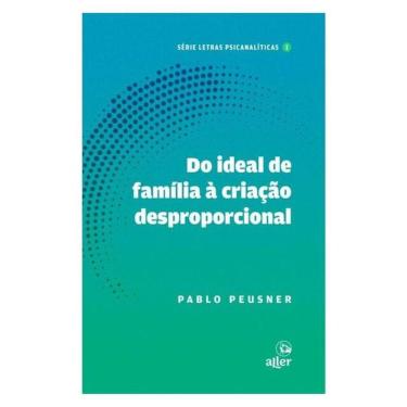 Imagem de Do Ideal De Família À Criação Desproporcional - Vol. 1