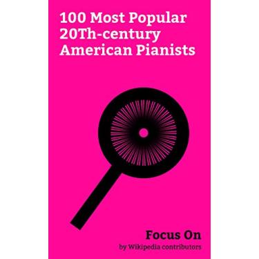 Imagem de Focus On: 100 Most Popular 20Th-century American Pianists: Billy Joel, Marvin Gaye, Axl Rose, Nina Simone, John Williams, Lisa Lopes, Neil Diamond, Liberace, ... Jr., Nat King Cole, etc. (English Edition)