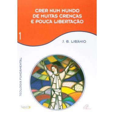 Imagem de Livro - Crer num mundo de muitas crenças e pouca libertação - Vol 1