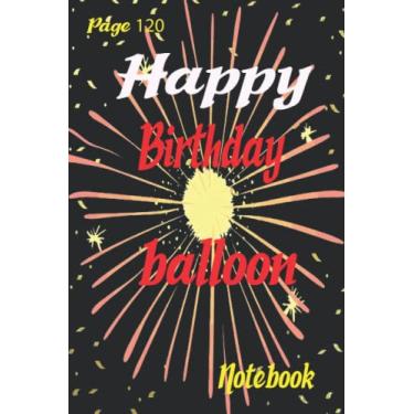 Imagem de Happy Birthday balloon: balloon Gift Notebook Journal For Friends and Family, Husband, Wife, Men,Babby, women, Lined Notebook/Journal Gift, 120 Pages, 6x9, Soft Cover, Matte Finish