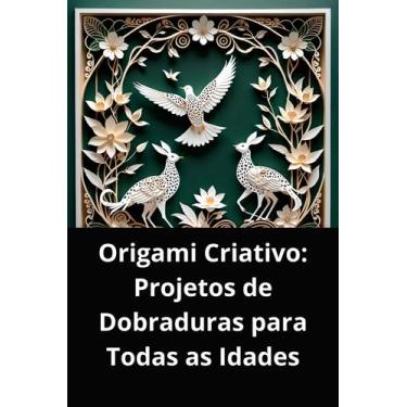 Imagem de Livro Origami Criativo Projetos de Dobraduras para Todas as Idades