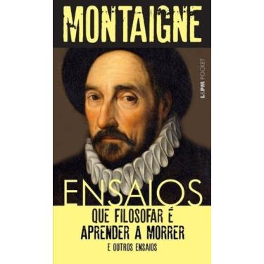 Imagem de Ensaios: Que Filosofar É Aprender A Morrer E Outros Ensaios