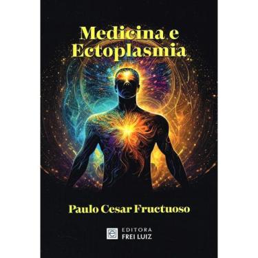 Imagem de Medicina e Ectoplasmia - FREI LUIZ