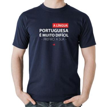 Imagem de Camiseta Algodão A língua portuguesa é muito difícil, prefiro a sua - 
