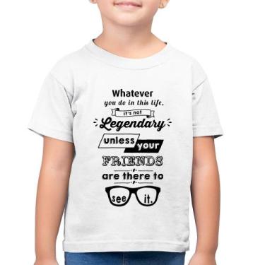 Imagem de Camiseta Algodão Infantil It's not legendary without your friends - Fo