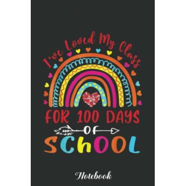Imagem de I've Loved My Class For 100 Days Of School Cute Rainbow Notebook: Funny 100 Days Of School Gift Lined Notebook Confetti Writing Diary Planner Gift for ... Children, Blank 110 Pages, 6x9 inches
