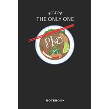 Imagem de You're the only one Pho me Notebook: Funny Journal, Diary or Log notes. Perfect Pho lover Gift for people who adore the Vietnamese Rice Noodle Soup