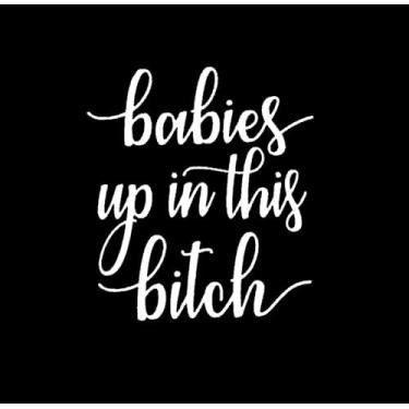 Imagem de Creative Concept Ideas Babies Up in This Bitch Funny CCI Decalque Vinil Adesivo | Carros Caminhões Vans Paredes Laptop| Branco |14 x 12,4 cm | CCI3116