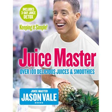 Imagem de Juice Master Keeping It Simple: Over 100 Delicious Juices and Smoothies