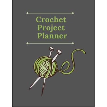 Imagem de Crochet Project Planner: Crochet Journal To Support Preserve Tracking and Registers Your Outlines, Crochet Planner, Projects, Crochet Tacks and Projects, Crochet Development Journal Notebook