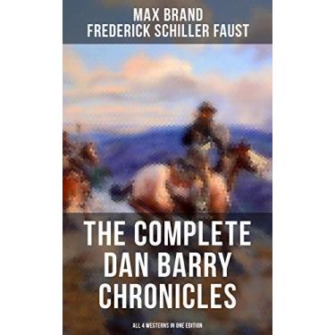 Imagem de The Complete Dan Barry Chronicles (All 4 Westerns in One Edition): The Adventures of the Ultimate Wild West Hero (English Edition)