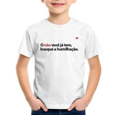 Imagem de Camiseta Infantil O não você já tem, busque a humilhação - Foca na Mod