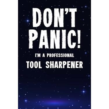 Imagem de Don't Panic! I'm A Professional Tool Sharpener: Customized 100 Page Lined Notebook Journal Gift For A Busy Tool Sharpener : Far Better Than A Throw Away Greeting Card.