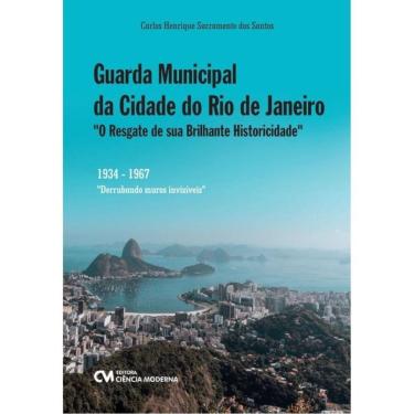 Imagem de GUARDA MUNICIPAL DA CIDADE DO RIO DE JANEIRO - "O RESGATE DE SUA BRILHANTE HISTORICIDADE"