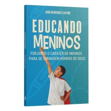 Imagem de Educando Meninos - Forjando o Caráter De Meninos Para Se Tornarem Home