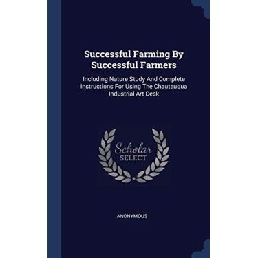 Imagem de Successful Farming By Successful Farmers: Including Nature Study And Complete Instructions For Using The Chautauqua Industrial Art Desk