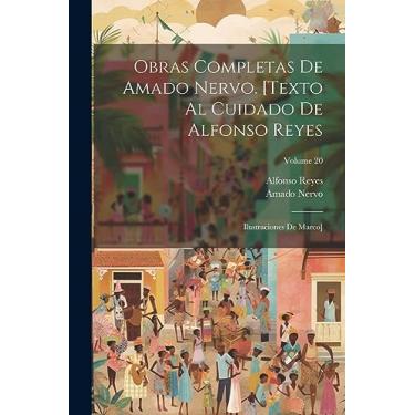 Imagem de Obras completas de Amado Nervo. [Texto al cuidado de Alfonso Reyes; ilustraciones de Marco]; Volume 20