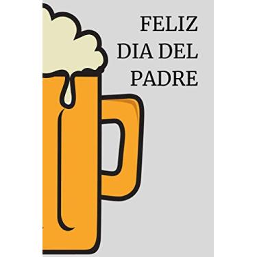 Imagem de Feliz Día Del Padre: Libreta Para Regalar Con Motivo Del Día Del Padre. Portada Con Jarra De Cerveza Y Fondo Gris. Es El Perfecto Regalo Para Tu Padre ... Se Acuerde De Ti Cuando Apunte Cosas (6x9)