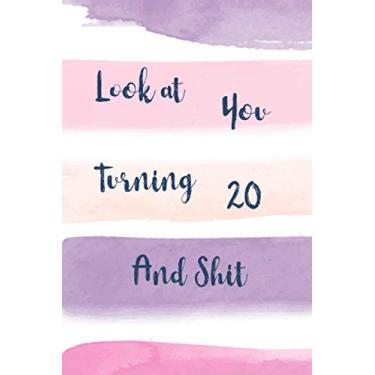 Imagem de Look At You Turning 20 And Shit: 20 Year Old Gifts. 20th Birthday Gag Gift for Men and Women. Fun, Practical And Classy Notebook/Journal Alternative to a Card.