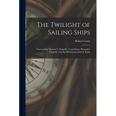 Imagem de The Twilight of Sailing Ships; Foreword by Howard I. Chapelle; Consultants, Howard I. Chapelle, Gordon McLintock, John S. Baylis