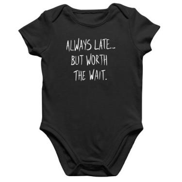 Imagem de Body Bebê Algodão Always Late But Worth The Wait - Foca na Moda, Preto