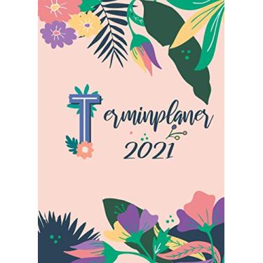 Imagem de Terminplaner 2021: Wochenplaner zum notieren, organisieren und planen DIN A4. Kalender/Terminkalender/Monats- / Tagesübersicht/Kontakt- / Geburtstags listen/Tropical Floral Pflanzen Natur