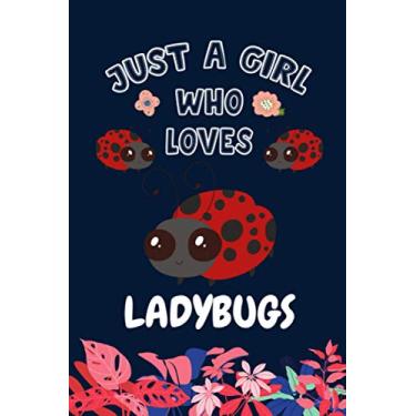 Imagem de Just A Girl Who Loves Ladybugs: Funny Gift Ideas for Ladybugs Lovers; Blank Lined with Flower Journal for Girls/Ladybugs Notebook for Women. Birthday Gifts Notebook for Ladybug Lover.