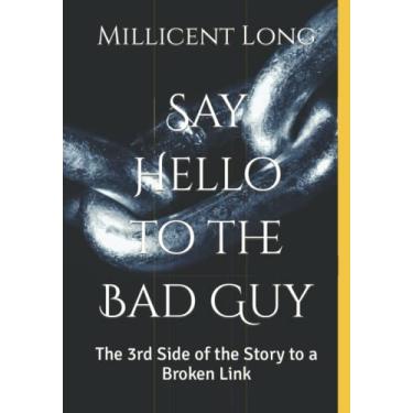 Imagem de Say Hello to the Bad Guy: The 3rd Side of the Story to a Broken Link