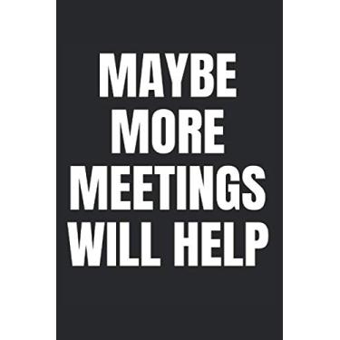 Imagem de Maybe More Meetings Will Help: Snarky Office Supplies, Gag Gifts for Office Workers, Sarcastic Blank Lined Journal Notebook (Funny Office Journals)