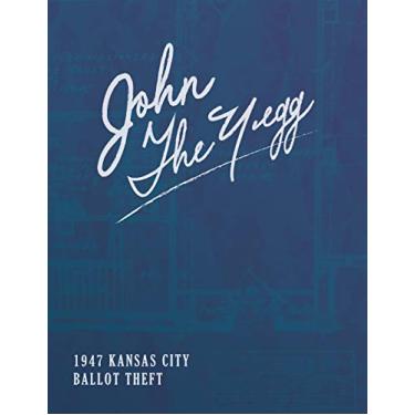 Imagem de John The Yegg: The 1947 Ballot Theft From The Jackson County Courthouse