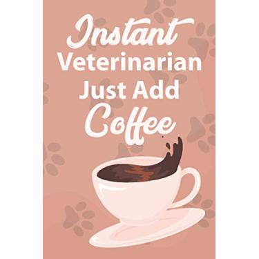 Imagem de Instant Veterinarian Just Add Coffee: A Planning Notebook For Coffee-Loving Veterinarians, Daily Productivity Journal And Logbook