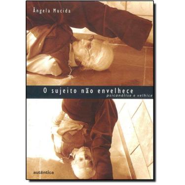 Imagem de Sujeito Nao Envelhece, O - Psicanalise E Velhice 