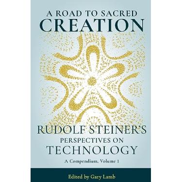 Imagem de A Road to Sacred Creation: Rudolf Steiner's Perspectives on Technology: 1