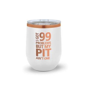 Imagem de SpreadPassion I Got 99 Problems… But My Pit Ain't One | Copo de vinho isolado de aço inoxidável (branco)