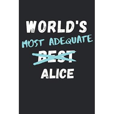 Imagem de WORLD'S MOST ADEQUATE ALICE: Funny Blank Lined Gag Gift Notebook Journal for World's Best Alice. 120 pages 6x9 inches.