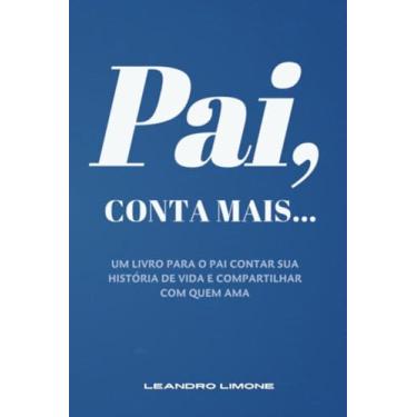 Imagem de PAI, CONTA MAIS.: UM LIVRO PARA O PAI CONTAR SUA HISTÓRIA DE VIDA E COMPARTILHAR COM QUEM AMA
