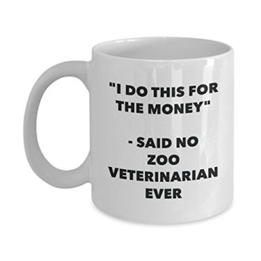 Imagem de Caneca I Do This for the Money - Said No Zoo Veterinarian Ever - Caneca de café de cacau engraçado - Ideia de presente de aniversário de Natal